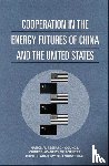 Chinese Academy of Engineering, Chinese Academy of Sciences, National Research Council - Cooperation in the Energy Futures of China and the United States