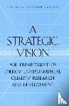 Committee on Building a Long-Term Environmental Quality Research and Development Program in the Department of Energy, National Research Council, Division on Earth and Life Studies, Board on Radioactive Waste Management - A Strategic Vision for Department of Energy Environmental Quality Research and Development