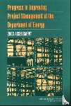 National Research Council, Division on Engineering and Physical Sciences, Board on Infrastructure and the Constructed Environment, Committee for Oversight and Assessment of U.S. Department of Energy Project Management - Progress in Improving Project Management at the Department of Energy