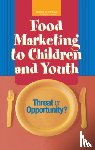Institute of Medicine, Board on Children, Youth, Food and Nutrition Board, Committee on Food Marketing and the Diets of Children and Youth - Food Marketing to Children and Youth
