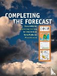 Committee on Estimating and Communicating Uncertainty in Weather and Climate Forecasts, Board on Atmospheric Sciences & Climate, Division on Earth and Life Studies, National Research Council - Completing the Forecast