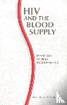 Institute of Medicine, Committee to Study HIV Transmission Through Blood and Blood Products - HIV and the Blood Supply