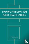 Institute of Medicine, Board on Population Health and Public Health Practice, Committee on Training Physicians for Public Health Careers - Training Physicians for Public Health Careers