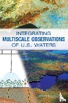 Committee on Integrated Observations for Hydrologic and Related Sciences, Water Science and Technology Board, Division on Earth and Life Studies, National Research Council - Integrating Multiscale Observations of U.S. Waters