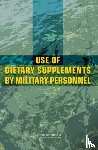 Institute of Medicine, Food and Nutrition Board, Committee on Dietary Supplement Use by Military Personnel - Use of Dietary Supplements by Military Personnel