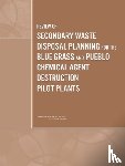 National Research Council, Division on Engineering and Physical Sciences, Board on Army Science and Technology, Committee to Review Secondary Waste Disposal and Regulatory Requirements for the Assembled Chemical Weapons Alternatives Program - Review of Secondary Waste Disposal Planning for the Blue Grass and Pueblo Chemical Agent Destruction Pilot Plants