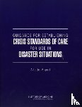 Institute of Medicine, Board on Health Sciences Policy, Committee on Guidance for Establishing Standards of Care for Use in Disaster Situations - Guidance for Establishing Crisis Standards of Care for Use in Disaster Situations
