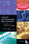 National Research Council, Division on Earth and Life Studies, Board on Environmental Studies and Toxicology, Standing Committee on Risk Analysis Issues and Reviews - Toxicity-Pathway-Based Risk Assessment