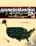 Institute of Medicine, Board on Health Care Services, Committee on Geographic Adjustment Factors in Medicare Payment - Geographic Adjustment in Medicare Payment