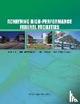 Committee on High-Performance Green Federal Buildings: Strategies and Approaches for Meeting Federal Objectives, Board on Infrastructure and the Constructed Environment, Division on Engineering and Physical Sciences, National Research Council - Achieving High-Performance Federal Facilities