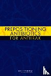 Institute of Medicine, Board on Health Sciences Policy, Committee on Prepositioned Medical Countermeasures for the Public - Prepositioning Antibiotics for Anthrax