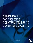 National Research Council, Division on Earth and Life Studies, Institute for Laboratory Animal Research, Committee on Animal Models for Assessing Countermeasures to Bioterrorism Agents - Animal Models for Assessing Countermeasures to Bioterrorism Agents