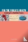 Institute of Medicine, Board on Population Health and Public Health Practice, Committee on Public Health Strategies to Improve Health - For the Public's Health