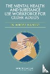 Institute of Medicine, Board on Health Care Services, Committee on the Mental Health Workforce for Geriatric Populations - The Mental Health and Substance Use Workforce for Older Adults
