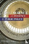 National Research Council, Division of Behavioral and Social Sciences and Education, Committee on the Use of Social Science Knowledge in Public Policy - Using Science as Evidence in Public Policy