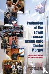 Institute of Medicine, Board on the Health of Select Populations, Committee on Evaluation of the Lovell Federal Health Care Center Merger - Evaluation of the Lovell Federal Health Care Center Merger
