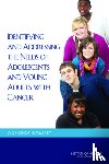 Institute of Medicine, Board on Health Care Services, National Cancer Policy Forum - Identifying and Addressing the Needs of Adolescents and Young Adults with Cancer