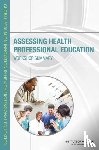 Institute of Medicine, Board on Global Health, Global Forum on Innovation in Health Professional Education - Assessing Health Professional Education