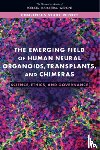 National Academies of Sciences, Engineering, Policy and Global Affairs, Committee on Science, Technology, Committee on Ethical, Legal - The Emerging Field of Human Neural Organoids, Transplants, and Chimeras
