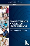 National Academies of Sciences, Engineering, Health and Medicine Division, Board on Population Health and Public Health Practice, Committee on Public Health Approaches to Reduce Vision Impairment and Promote Eye Health - Making Eye Health a Population Health Imperative