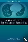 National Academies of Sciences, Engineering, Health and Medicine Division, Board on Health Care Services, National Cancer Policy Forum - Implementation of Lung Cancer Screening