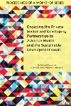 National Academies of Sciences, Engineering, Health and Medicine Division, Board on Global Health, Forum on Public–Private Partnerships for Global Health and Safety - Engaging the Private Sector and Developing Partnerships to Advance Health and the Sustainable Development Goals