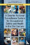 National Academies of Sciences, Engineering, Health and Medicine Division, Board on Health Sciences Policy, Division of Behavioral and Social Sciences and Education - A Smarter National Surveillance System for Occupational Safety and Health in the 21st Century