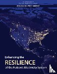 National Academies of Sciences, Engineering, Division on Engineering and Physical Sciences, Board on Energy and Environmental Systems, Committee on Enhancing the Resilience of the Nation's Electric Power Transmission and Distribution System - Enhancing the Resilience of the Nation's Electricity System