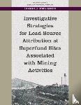 National Academies of Sciences, Engineering, Division on Earth and Life Studies, Board on Environmental Studies and Toxicology, Committee on Sources of Lead Contamination at or near Superfund Sites - Investigative Strategies for Lead-Source Attribution at Superfund Sites Associated with Mining Activities