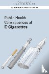 National Academies of Sciences, Engineering, Health and Medicine Division, Board on Population Health and Public Health Practice, Committee on the Review of the Health Effects of Electronic Nicotine Delivery Systems - Public Health Consequences of E-Cigarettes