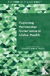 National Academies of Sciences, Engineering, Health and Medicine Division, Board on Global Health, Forum on Public–Private Partnerships for Global Health and Safety - Exploring Partnership Governance in Global Health