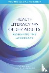 National Academies of Sciences, Engineering, Health and Medicine Division, Board on Population Health and Public Health Practice, Roundtable on Health Literacy - Health Literacy and Older Adults
