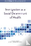 National Academies of Sciences, Engineering, Health and Medicine Division, Board on Population Health and Public Health Practice, Roundtable on the Promotion of Health Equity - Immigration as a Social Determinant of Health