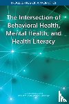National Academies of Sciences, Engineering, Health and Medicine Division, Board on Population Health and Public Health Practice, Roundtable on Health Literacy - The Intersection of Behavioral Health, Mental Health, and Health Literacy