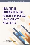 National Academies of Sciences, Engineering, Health and Medicine Division, Board on Population Health and Public Health Practice - Investing in Interventions That Address Non-Medical, Health-Related Social Needs