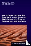 National Academies of Sciences, Engineering, Health and Medicine Division, Policy and Global Affairs, Roundtable on Black Men and Black Women in Science, Engineering - Psychological Factors That Contribute to the Dearth of Black Students in Science, Engineering, and Medicine