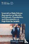 National Academies of Sciences, Engineering, Health and Medicine Division, Board on Health Care Services, Forum on Mental Health and Substance Use Disorders - Innovative Data Science Approaches to Identify Individuals, Populations, and Communities at High Risk for Suicide