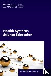 National Academies of Sciences, Engineering, Health and Medicine Division, Board on Global Health, Global Forum on Innovation in Health Professional Education - Health Systems Science Education