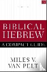 Van Pelt, Miles V. - Biblical Hebrew: A Compact Guide