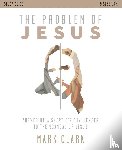 Clark, Mark - The Problem of Jesus Study Guide