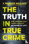 Wallace, J. Warner - The Truth in True Crime