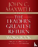 Maxwell, John C. - The Leader's Greatest Return Workbook