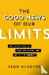 McGever, Sean - The Good News of Our Limits