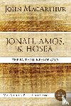 MacArthur, John F. - Jonah, Amos, and Hosea