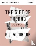 Swoboda, A. J. - The Gift of Thorns Study Guide plus Streaming Video