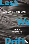 Wilson, Jared C. - Lest We Drift