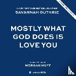 Guthrie, Savannah - Mostly What God Does is Love You