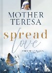 Teresa, Mother - Spread Love