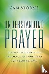 Storms, Sam - Understanding Prayer