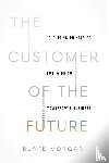 Morgan, Blake - The Customer of the Future